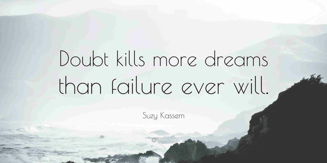 Doubt Kills More Dreams Than Failure