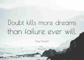 Doubt Kills More Dreams Than Failure