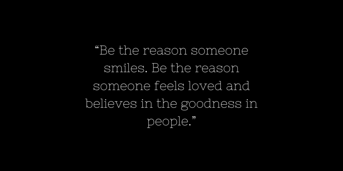 Be the reason someone smiles today Quotes