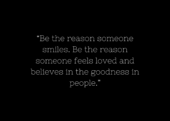 Be the reason someone smiles today Quotes
