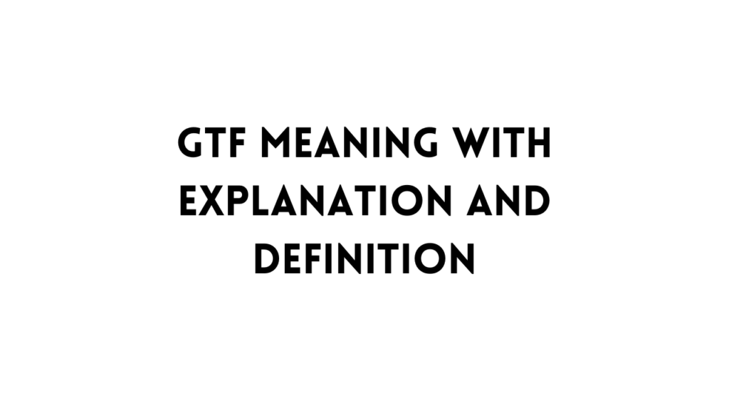 GTF Meaning table