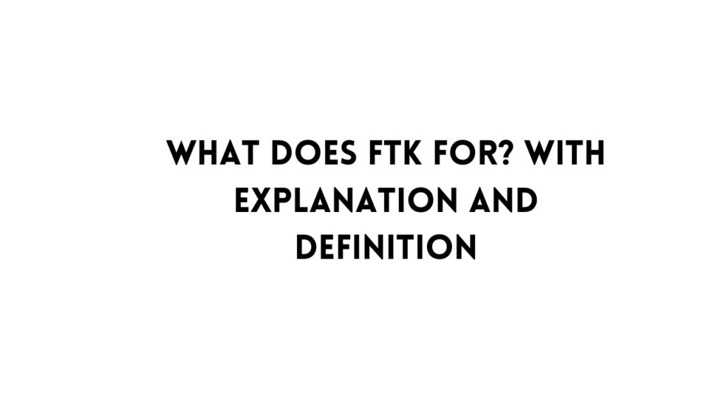 FTK meaning