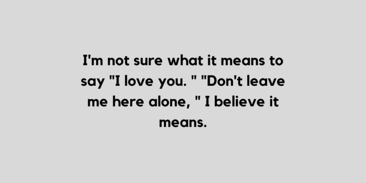 Don't Leave Me quotes: share with your loved ones - TFIGlobal