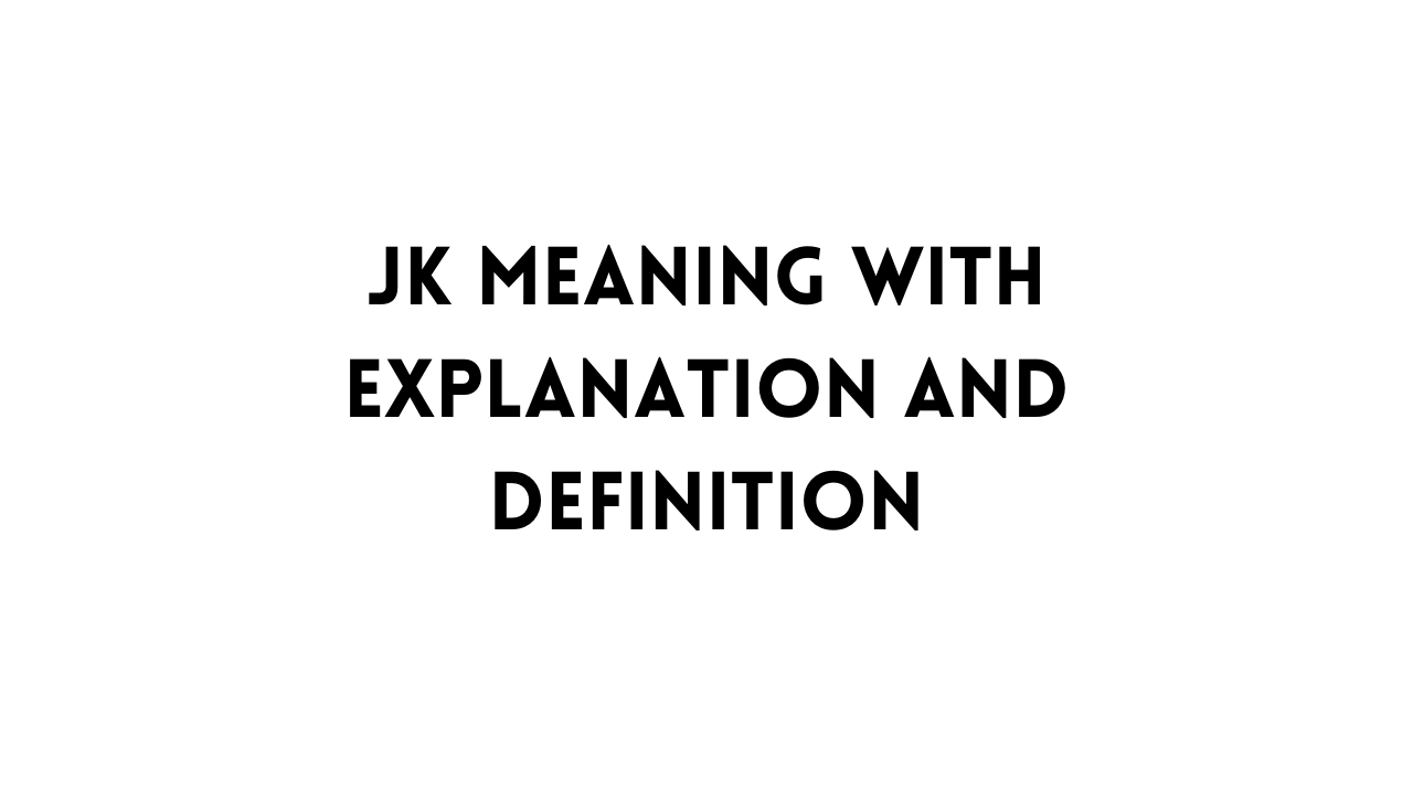 JK Meaning With Explanation And Definition TFIGlobal