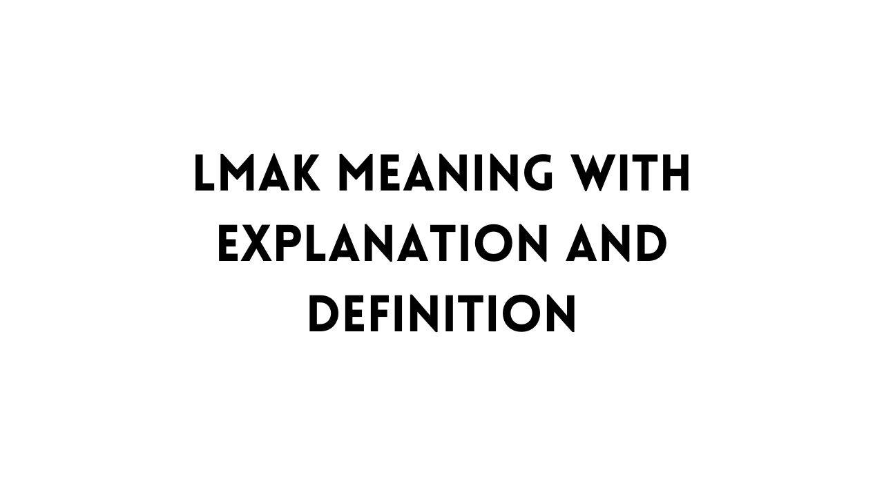 LMAK Meaning with Explanation and Definition