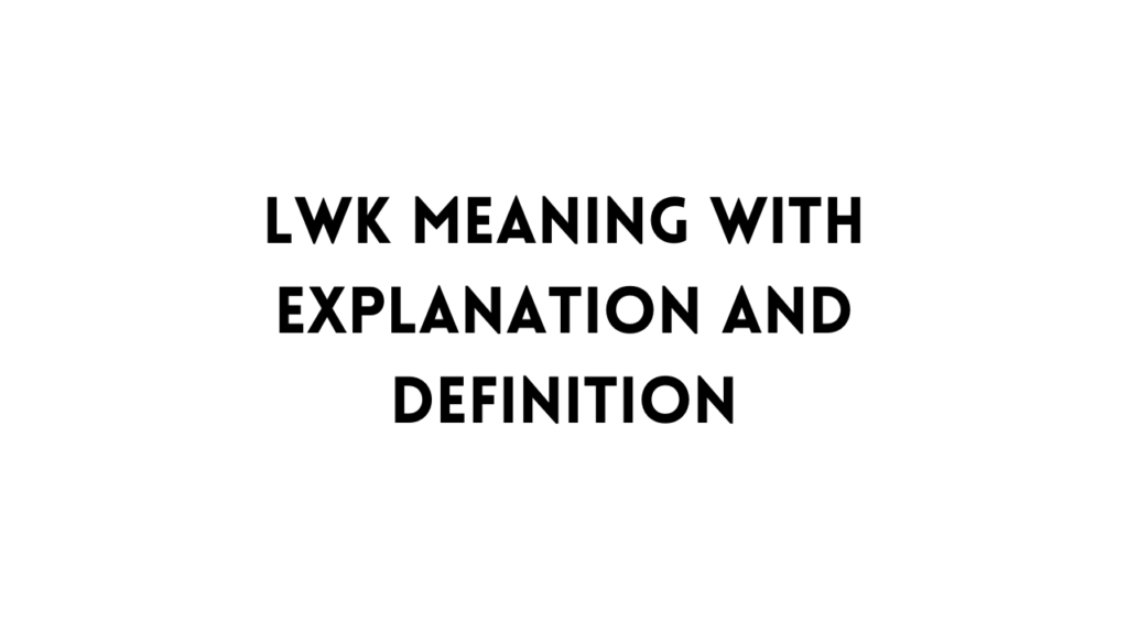 I need to know what's meaning all these abbreviations lwk