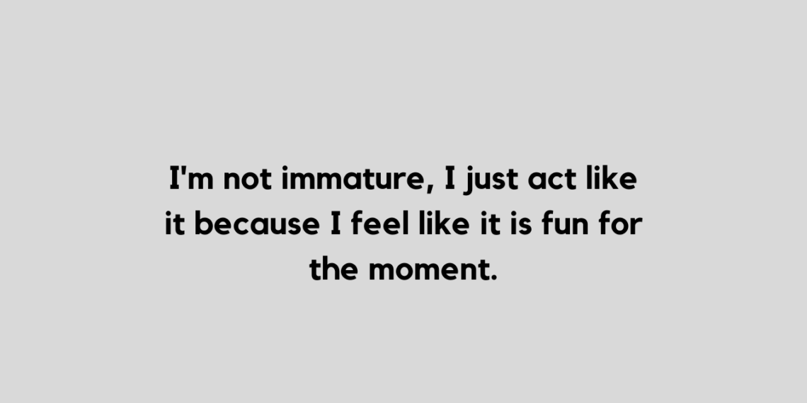 immature quote and captions