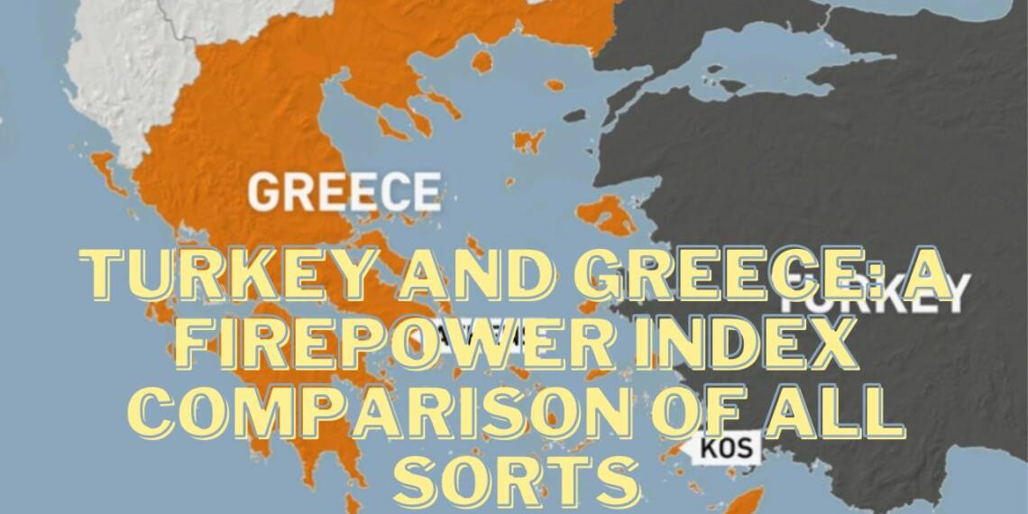 Turkey and Greece: A firepower index comparison of all sorts