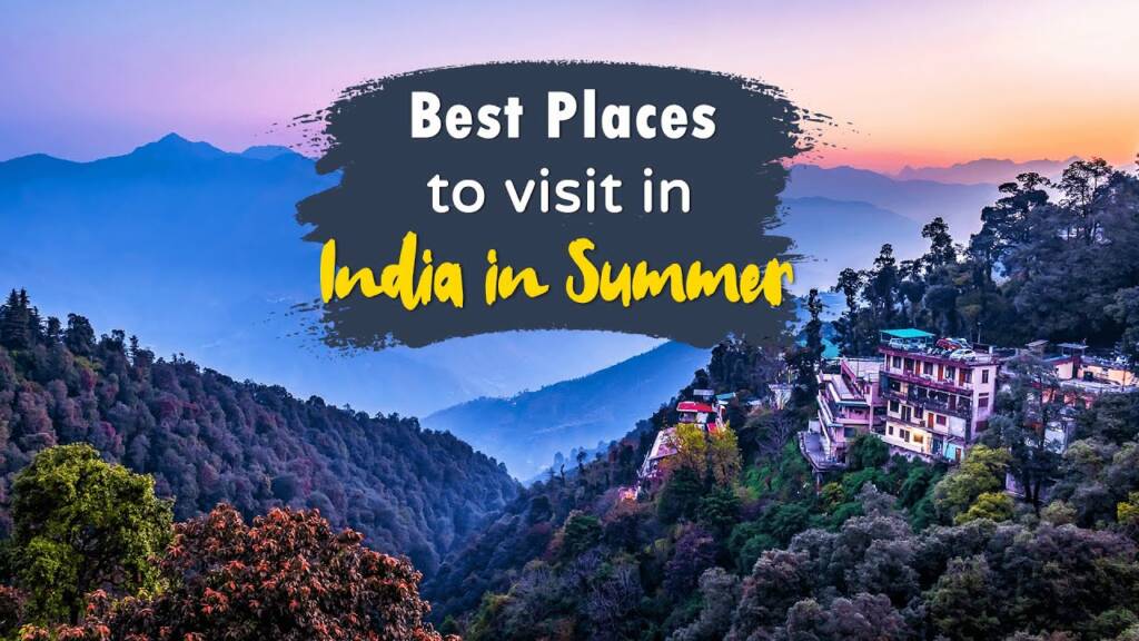 Best places to visit in summer holiday in India