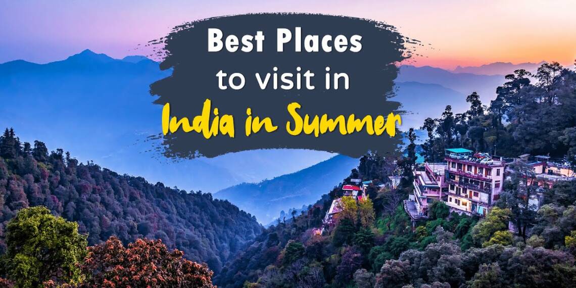 Best places to visit in summer holiday in India