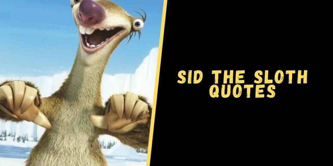 Sid the Sloth quotes