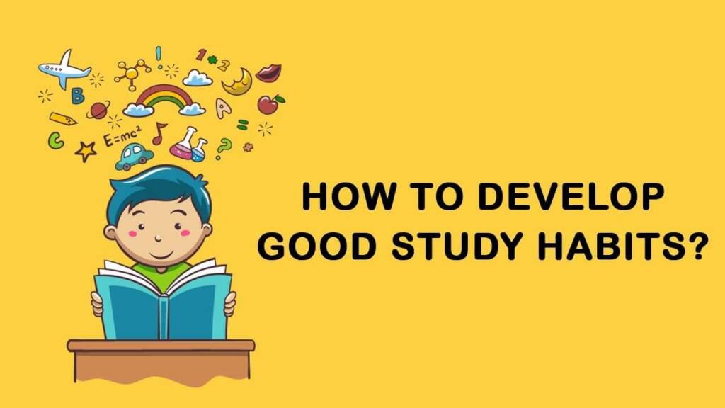 How to Develop Good Study Habits