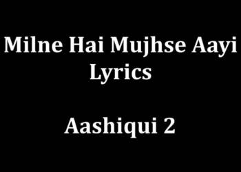 Milne Hai Mujhse Aayi Song Lyrics