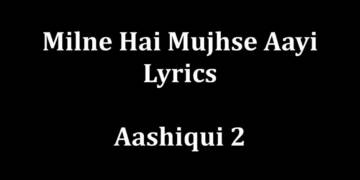 Milne Hai Mujhse Aayi Song Lyrics