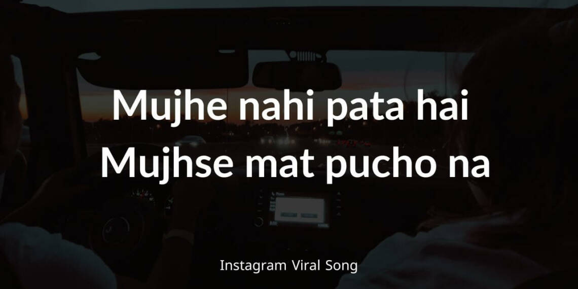 Mujhe Nahi Pata Hai Mujhse Mat Pucho Na Song Lyrics