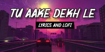 Tu Aake Dekh Le Lyrics