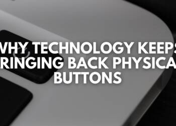Why Technology Keeps Bringing Back Physical Buttons